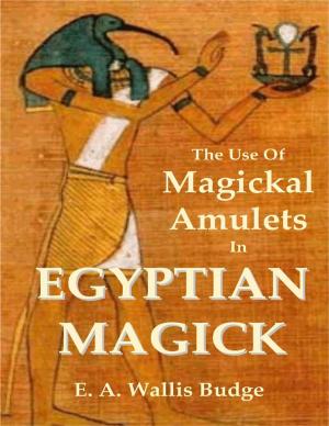 Cover of the book The Use of Magickal Amulets In Egyptian Magick by Dean Hebert, Lina Breunlin