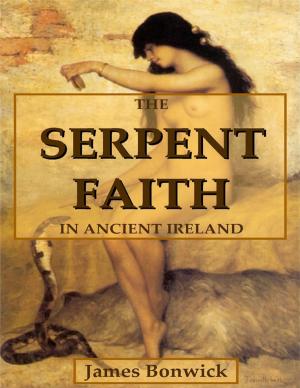 Cover of the book The Serpent Faith In Ancient Ireland by Lode Van de Velde