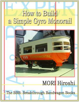 Cover of the book How to Build a Simple Gyro Monorail by J.J. Jones