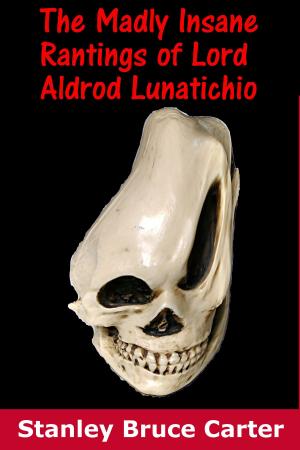 Book cover of The Madly Insane Rantings Of Lord Aldrod Lunatichio