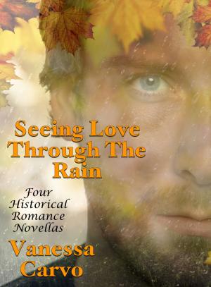 Cover of Seeing Love Through The Rain: Four Historical Romance Novellas
