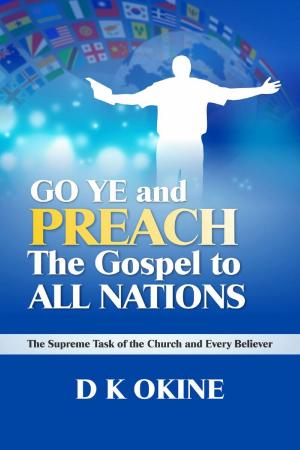 Cover of the book Go Ye Therefore and Preach the Gospel to All Nations by Ray Eichenberger