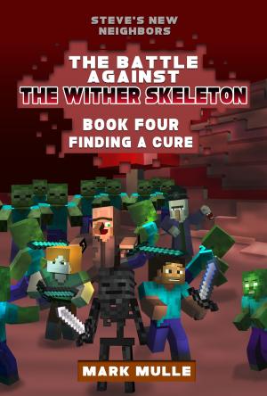 Cover of the book Steve’s New Neighbors: The Wither Skeleton King, Book 4: Finding a Cure by D.C. Chagnon