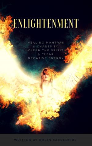 Cover of the book Enlightenment: Healing Mantras and Chants to Clean the Spirit and Clear Negative Energy by Robin Sacredfire