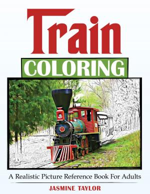 Cover of Train Coloring: A Realistic Picture Reference Book for Adults