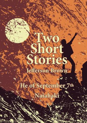 Cover of the book Two Short Stories: He of September 7th and Naiahaki by Justin Bedard