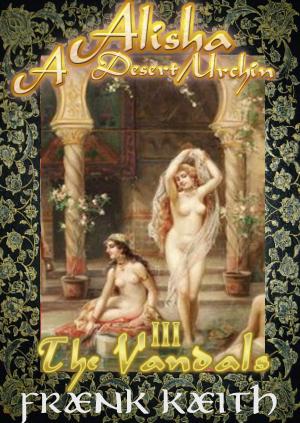 Cover of the book Alisha: A Desert Urchin Part III: The Vandals by S.C. Stephens