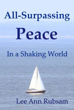Cover of the book All-Surpassing Peace in a Shaking World by Rick Hoover
