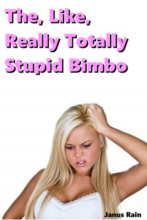 Cover of the book The, Like, Really Totally Stupid Bimbo by Janus Rain
