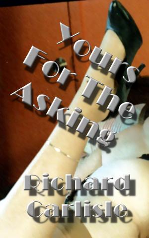 Cover of the book Yours For The Asking by Richard Carlisle