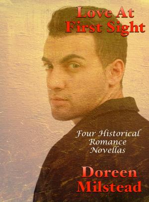 Cover of the book Love At First Sight: Four Historical Romance Novellas by Doreen Milstead