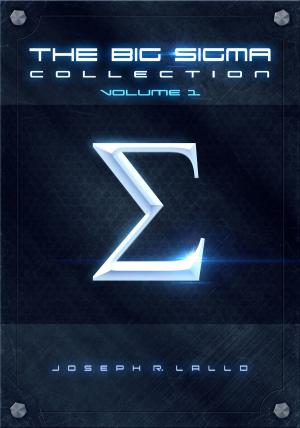 Cover of the book The Big Sigma Collection: Volume 1 by Joseph R. Lallo