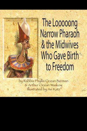 Cover of the book The Looooong Narrow Pharaoh & the Midwives Who Gave Birth to Freedom by Netanel Miles-Yepez, Zalman Schachter-Shalomi