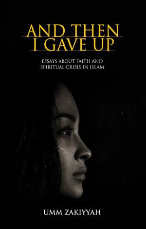 Book cover of And Then I Gave Up: Essays About Faith and Spiritual Crisis in Islam