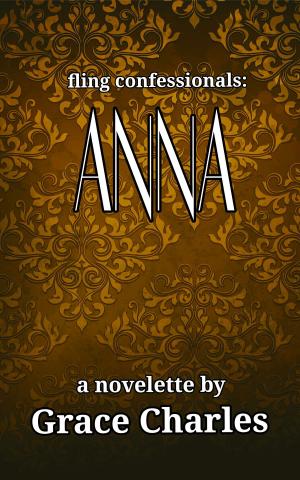 Cover of the book Fling Confessionals: Anna by A. Regina Cantatis