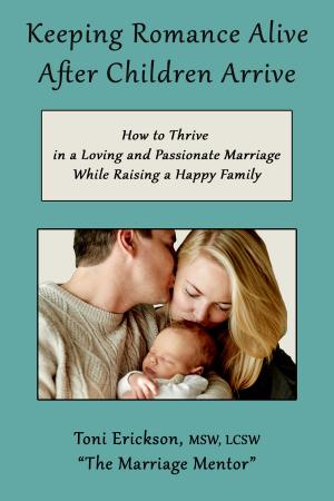 Cover of Keeping Romance Alive After Children Arrive: How to Thrive in a Loving and Passionate Marriage While Raising a Happy Family
