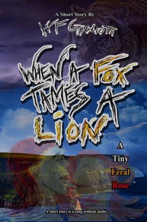 Cover of the book When a Fox Tames a Lion: A Tiny Feral Rose. by Vivi Anna