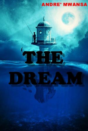Cover of the book The Dream by Andre' Mwansa