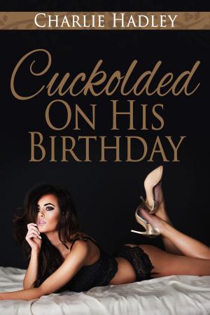 Cover of the book Cuckolded On His Birthday by Amanda Browning