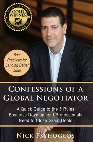 Cover of Confessions of a Global Negotiator: A Quick Guide to the 5 Rules Business Development Professionals Need to Close Great Deals