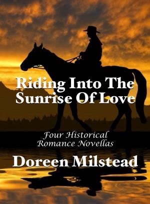 Cover of the book Riding Into The Sunrise Of Love: Four Historical Romance Novellas by Bethany Grace
