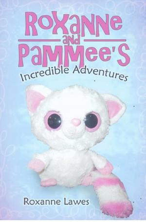 Cover of the book Roxanne & Pammee's Incredible Adventures by Steven E. Scribner