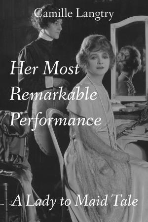 Book cover of Her Most Remarkable Performance: A Lady to Maid Tale