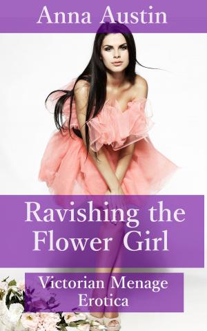 Cover of the book Ravishing The Flower Girl by Anna Austin