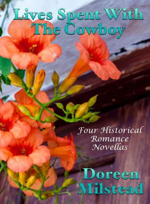Cover of the book Lives Spent With The Cowboy: Four Historical Romance Novellas by Vanessa Carvo, Helen Keating