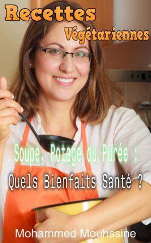 Cover of Recettes Végétariennes: Soupe, Potage ou Purée : Quels Bienfaits Santé ?