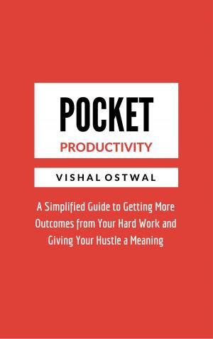 Cover of the book Pocket Productivity: A Simplified Guide to Getting More Outcomes from Your Hard Work and Giving Your Hustle a Meaning by Robert Mann