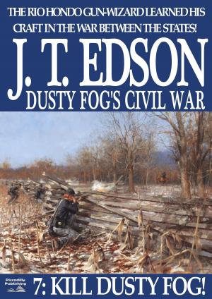 Book cover of Dusty Fog's Civil War 7: Kill Dusty Fog!