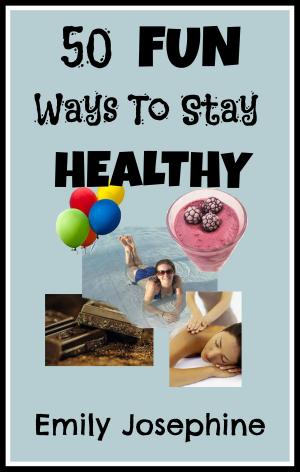 Cover of the book 50 Fun Ways To Stay Healthy by Karen M. Hartnett