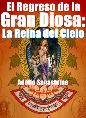 Cover of the book El Regreso de la Gran Diosa: La Reina del Cielo by Adolfo Sagastume