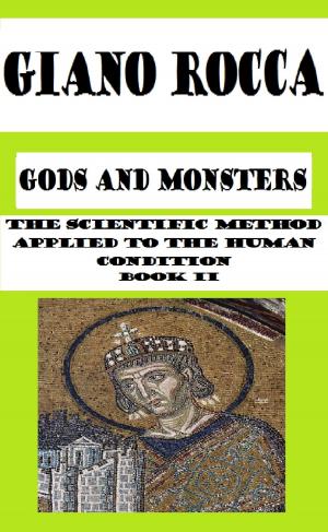 Cover of the book Gods and Monsters: The Scientific Method Applied to the Human Condition - Book II by Alessandro Scarsella, Ugo Facco De Lagarda