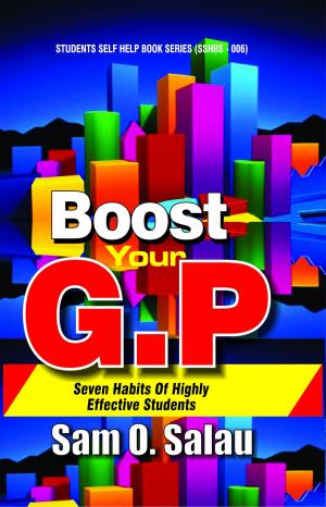 Cover of the book Boost Your Grade Point (GP) by Sam. O. Salau