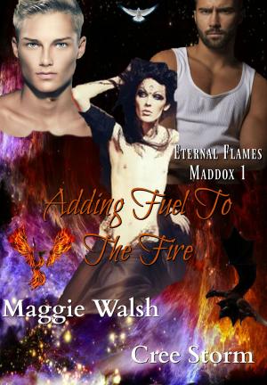 Cover of the book Adding Fuel To The Flames Eternal Flames Maddox 1 by Maggie Walsh, Cree Storm