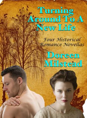 Cover of the book Turning Around To A New Life: Four Historical Romance Novellas by Victoria Otto