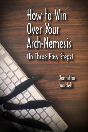 Cover of the book How to Win Over Your Arch-Nemesis (In Three Easy Steps) by Ashley Beery