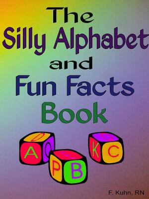 Cover of the book The Alphabet and Fun Facts Book by F. Kuhn, RN