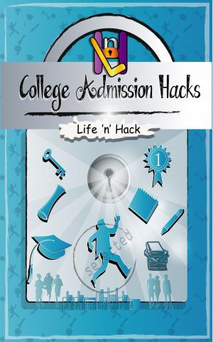Book cover of College Admission Hacks: 14 Simple Practical Hacks to Increase Chances of Getting into College with Low GPA