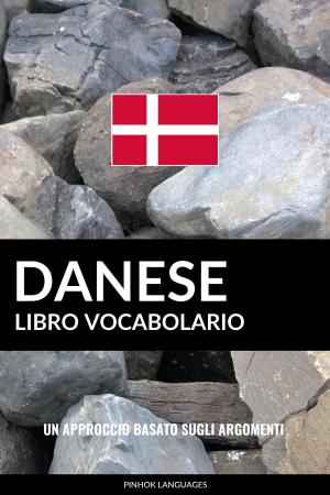 Cover of the book Libro Vocabolario Danese: Un Approccio Basato sugli Argomenti by Nate Nicholson