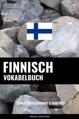 Cover of the book Finnisch Vokabelbuch: Thematisch Gruppiert & Sortiert by Pinhok Languages