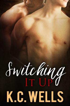 Cover of the book Switching It Up by K.C. Wells