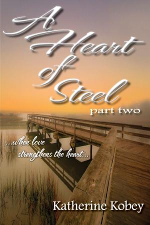 Cover of the book A Heart of Steel: Part Two - When love strengthens the heart... by Aliyah Burke