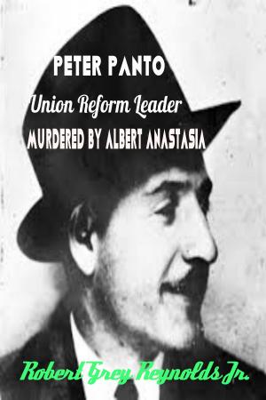 Cover of the book Peter Panto Union Reform Leader Murdered By Albert Anastasia by Robert Grey Reynolds Jr