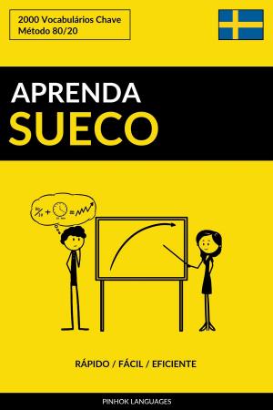 Cover of the book Aprenda Sueco: Rápido / Fácil / Eficiente: 2000 Vocabulários Chave by Pinhok Languages