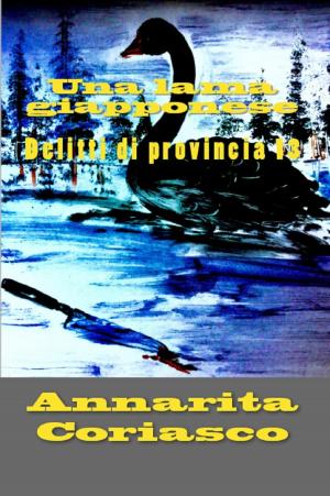 Cover of the book Una lama giapponese: Delitti di provincia 13 by Annarita Coriasco