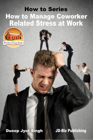 Cover of the book How to Manage Coworker Related Stress At Work by K. Bennett