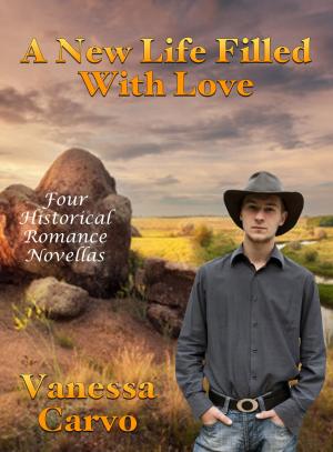 Cover of the book A New Life Filled With Love: Four Historical Romance Novellas by Victoria Otto